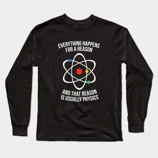 Everything happens for a reason - that reason is physics Long Sleeve T-Shirt by RedYolk